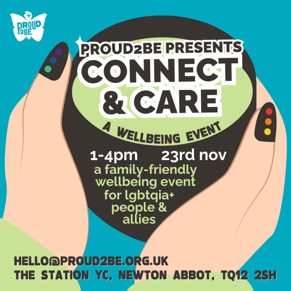 A cup of green tea held in hands with rainbow painted nails. Text reads: "Proud2Be presents: Connect & Care, a wellbeing event". Further text relays the event details as included in the caption, and the email: hello@proud2be.org.uk. At the top left corner is the Proud2Be butterfly logo.